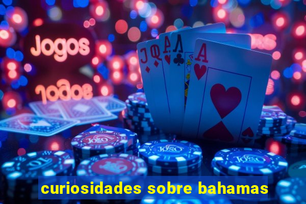 curiosidades sobre bahamas